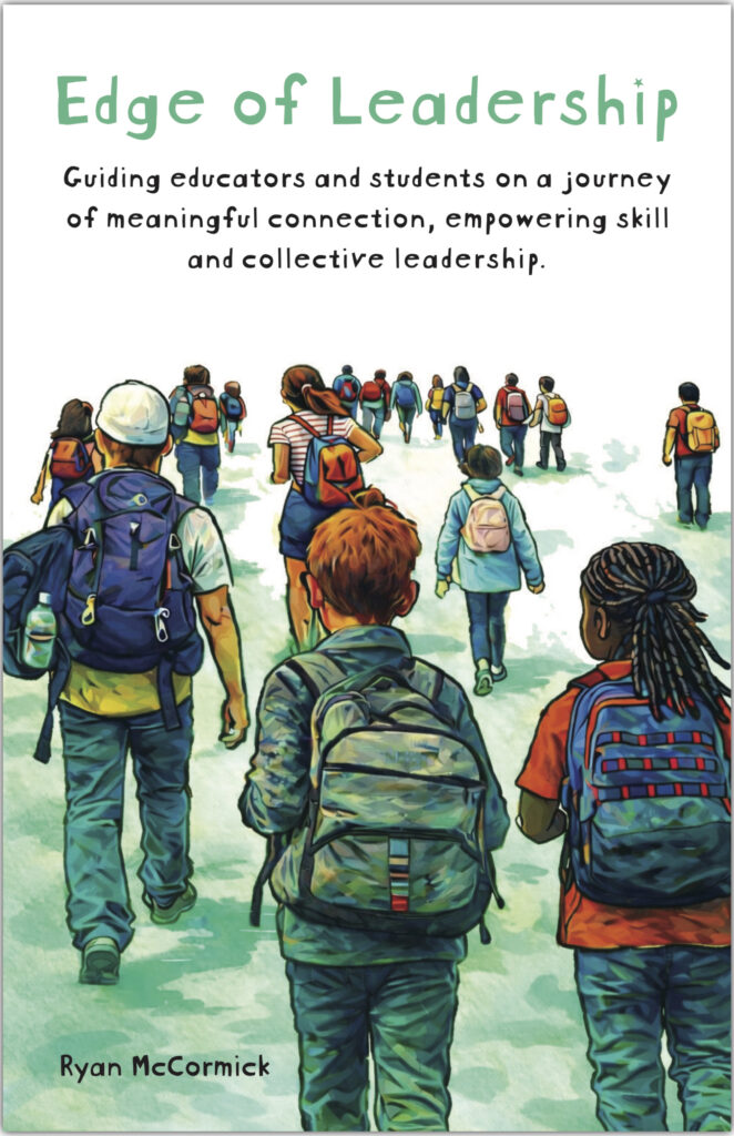 Edge of Leadership-Guiding Educators and Students on a Journey of Meaningful Connection, Empowering Skill and Collective Leadership
